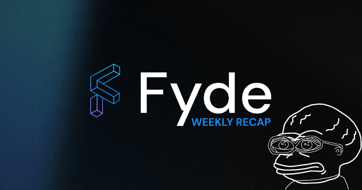 Fyde Weekly Recap