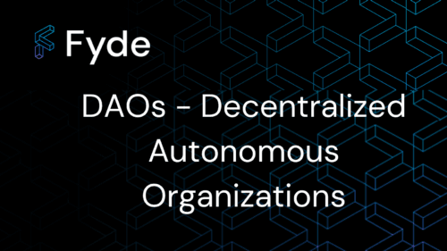 DAOs – Decentralized Autonomous Organizations