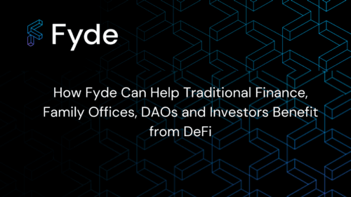 How Fyde Can Help Traditional Finance, Family Offices, DAOs, and Investors Benefit from DeFi